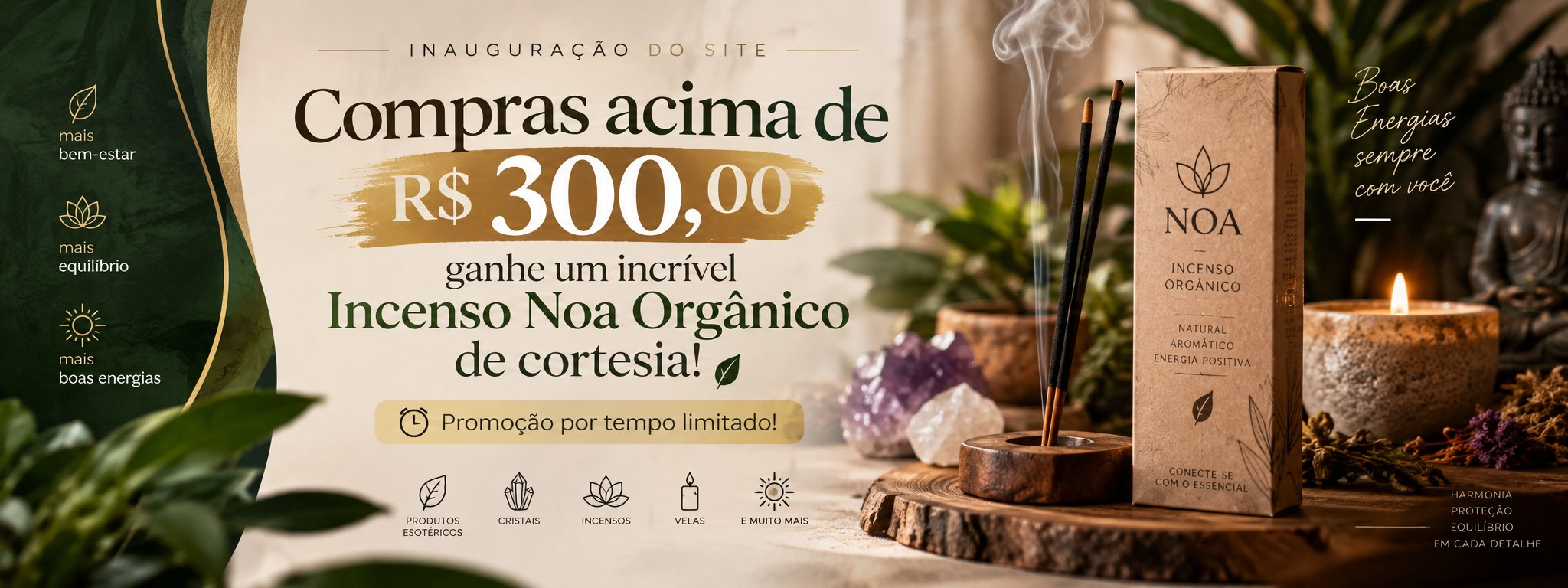 Inauguração do site: em compras acima de R$ 300,00, ganhe um Incenso Noa Orgânico de cortesia. Promoção por tempo limitado.