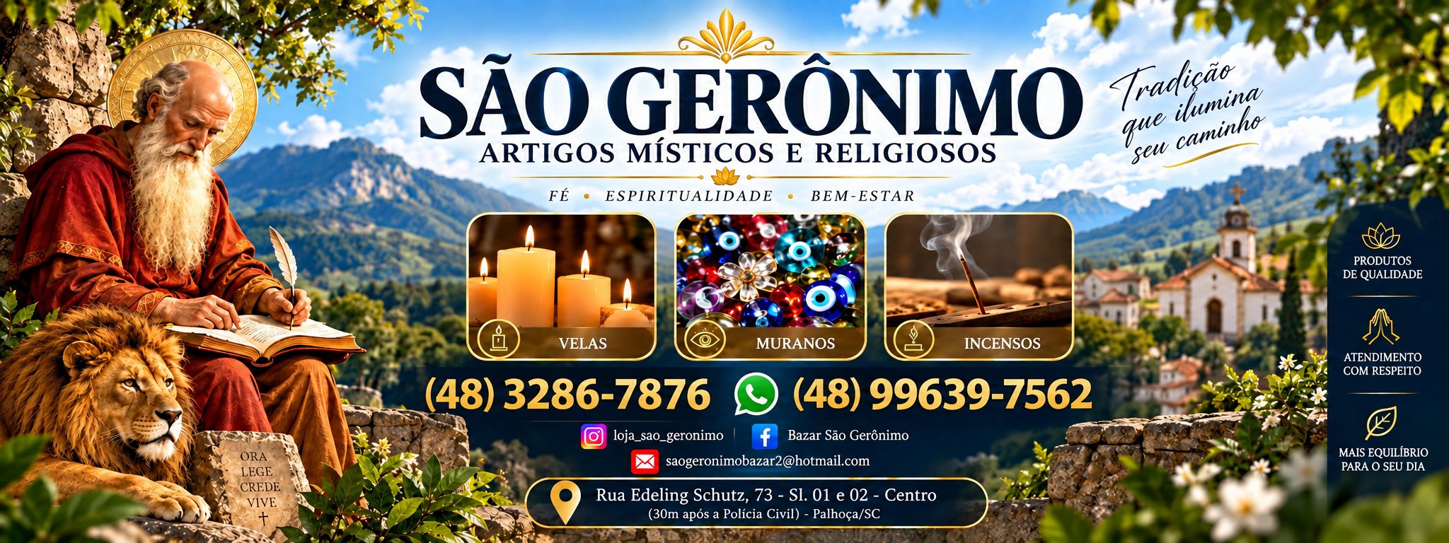 São Gerônimo, artigos místicos e religiosos. Velas, muranos e incensos. Telefone (48) 3286-7876, WhatsApp (48) 99639-7562, Rua Edeling Schutz, 73 – Salas 01 e 02 – Centro, Palhoça/SC.